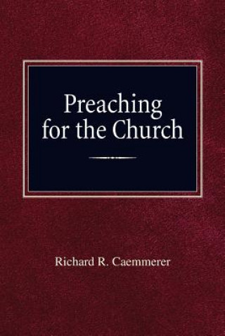 Книга Preaching for the Church Richard R. Caemmerer