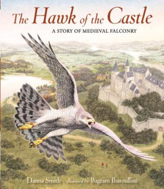 Βιβλίο The Hawk of the Castle: A Story of Medieval Falconry Danna Smith