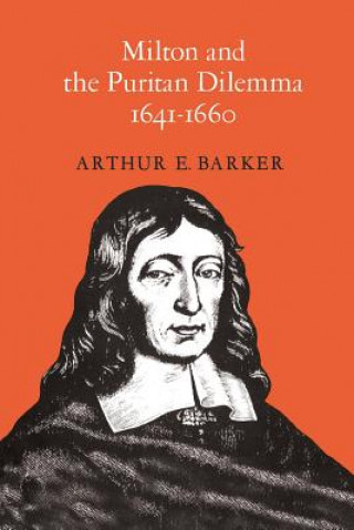 Książka Milton and the Puritan Dilemma, 1641-1660 Arthur E. Barker