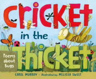 Carte Cricket in the Thicket: Poems about Bugs Carol Murray