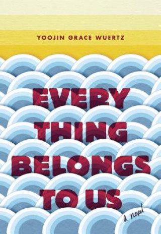 Kniha Everything Belongs to Us Yoojin Grace Wuertz