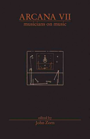 Könyv Arcana VII: Musicians on Music John Zorn