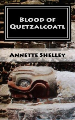 Kniha Blood of Quetzalcoatl Annette Shelley