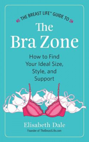 Könyv Breast Life(TM) Guide to The Bra Zone Elisabeth Dale