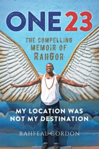 Kniha One23: The Compelling Memoir of Rahgor Rahfeal C. Gordon