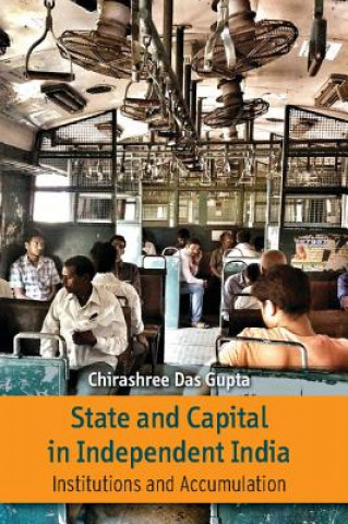 Kniha State and Capital in Independent India Chirashree Das Gupta