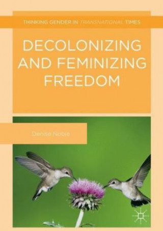 Könyv Decolonizing and Feminizing Freedom Denise Noble