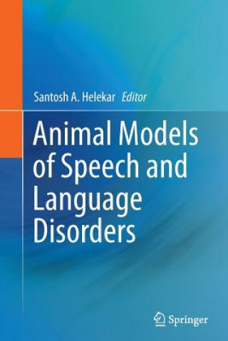 Kniha Animal Models of Speech and Language Disorders Santosh A. Helekar