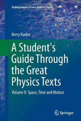 Carte Student's Guide Through the Great Physics Texts Kerry Kuehn