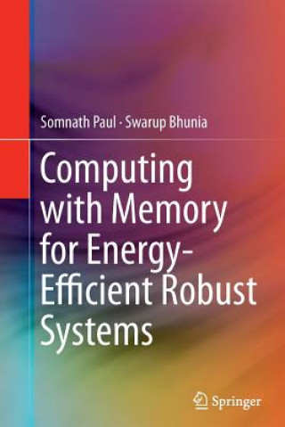 Kniha Computing with Memory for Energy-Efficient Robust Systems Swarup Bhunia