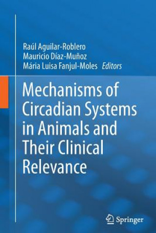 Kniha Mechanisms of Circadian Systems in Animals and Their Clinical Relevance Raúl Aguilar-Roblero