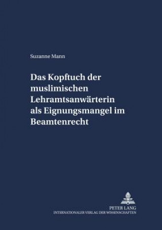 Carte Das Kopftuch Der Muslimischen Lehramtsanwaerterin ALS Eignungsmangel Im Beamtenrecht Suzanne Mann