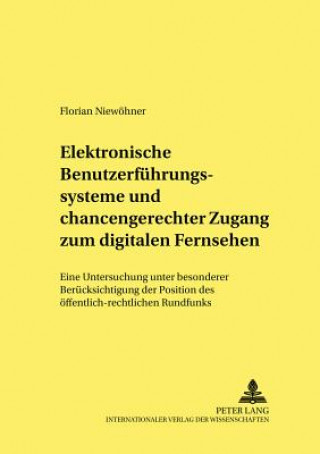 Kniha Elektronische Benutzerfuehrungssysteme Und Chancengerechter Zugang Zum Digitalen Fernsehen Florian Niewoehner