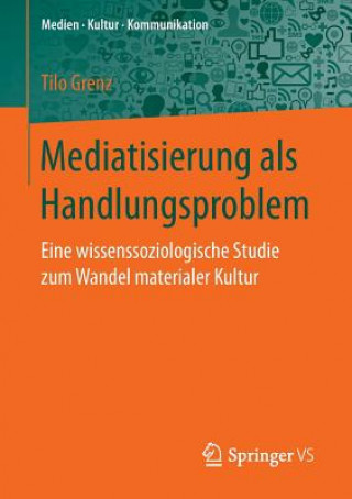 Kniha Mediatisierung ALS Handlungsproblem Tilo Grenz