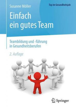 Knjiga Einfach ein gutes Team - Teambildung und -fuhrung in Gesundheitsberufen Susanne Möller