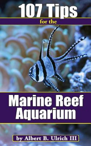 Könyv 107 Tips for the Marine Reef Aquarium Albert B Ulrich III