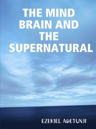 Carte Mind Brain and the Supernatural Ezekiel G. Adetunji