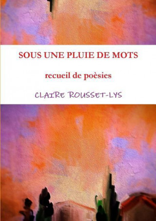 Kniha Sous Une Pluie De Mots Claire Rousset-Lys