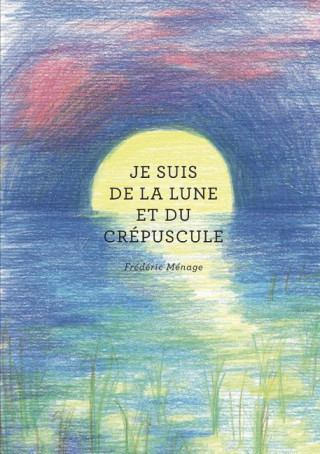 Libro Je Suis De La Lune Et Du Crepuscule Frederic Menage
