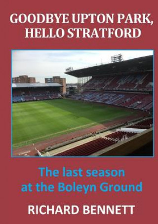 Livre Goodbye Upton Park, Hello Stratford Richard Bennett