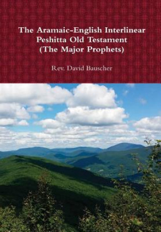 Kniha Aramaic-English Interlinear Peshitta Old Testament (the Major Prophets) Rev David Bauscher