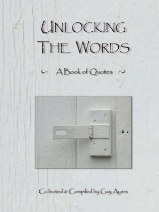 Kniha Unlocking the Words - A Book of Quotes Gay Ayers