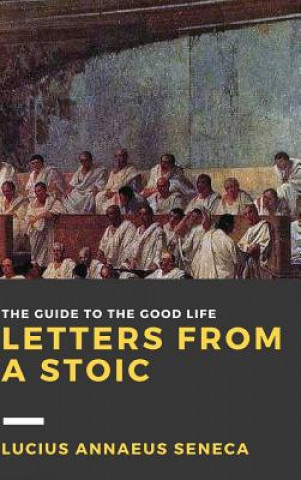 Carte Letters from a Stoic: Volume I Lucius Annaeus Seneca
