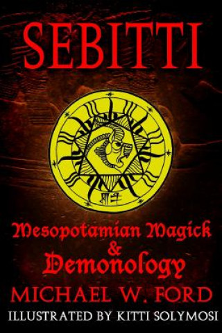 Книга Sebitti: Mesopotamian Magick & Demonology Michael W. Ford