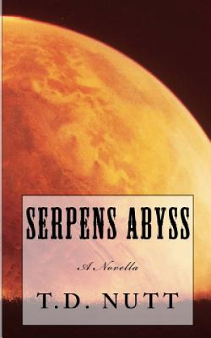Könyv Serpens Abyss: A Novella T. D. Nutt