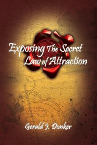 Könyv Exposing the Secret Law of Attraction Gerald Donker