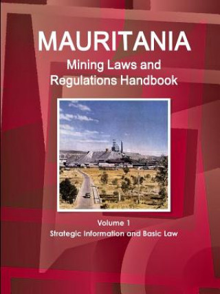 Kniha Mauritania Mining Laws and Regulations Handbook Volume 1 Strategic Information and Basic Law Inc Ibp