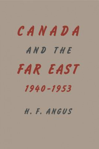 Knjiga Canada and the Far East H. F. Angus