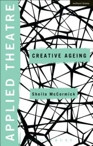 Kniha Applied Theatre: Creative Ageing Sheila McCormick