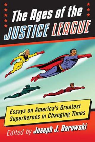 Kniha Ages of the Justice League Joseph J. Darowski