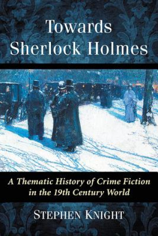 Könyv Towards Sherlock Holmes Stephen Knight