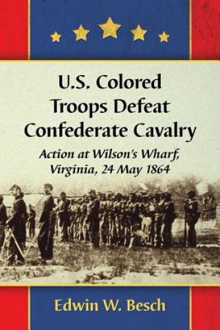 Könyv U.S. Colored Troops Defeat Confederate Cavalry Edwin W. Besch