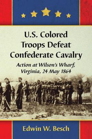 Kniha U.S. Colored Troops Defeat Confederate Cavalry Edwin W. Besch