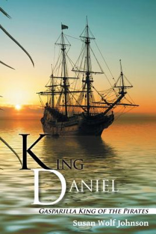 Carte King Daniel: Gasparilla King of the Pirates Susan Wolf Johnson