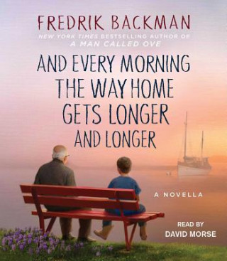 Hanganyagok And Every Morning the Way Home Gets Longer and Longer: A Novella Fredrik Backman