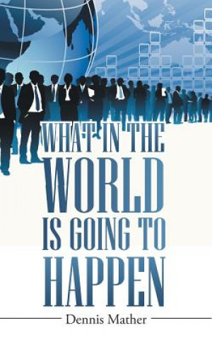 Livre What in the World is Going to Happen Dennis Mather