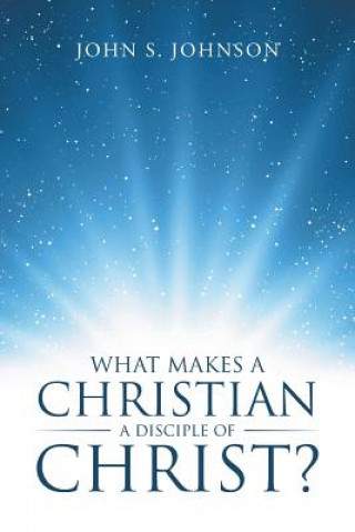 Boek What Makes a Christian a Disciple of Christ? John S. Johnson