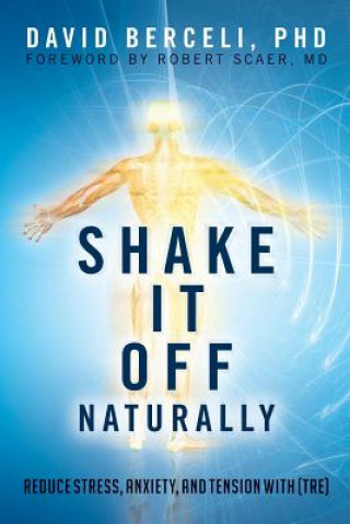 Kniha Shake It Off Naturally Phd David Berceli