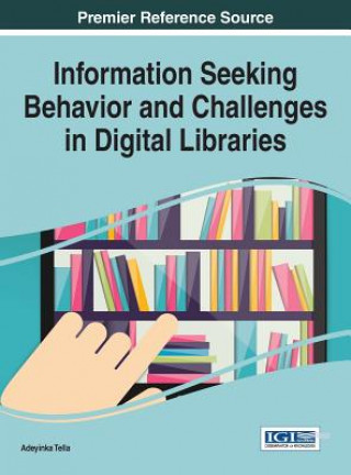 Kniha Information Seeking Behavior and Challenges in Digital Libraries Adeyinka Tella