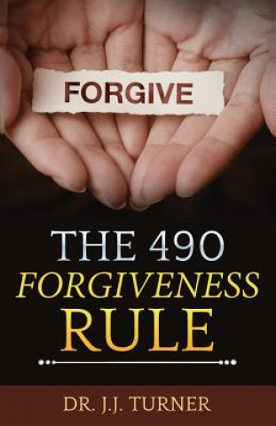 Carte The 490 Forgiveness Rule: The Blessing of Forgiveness J. J. Turner