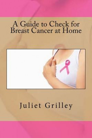 Kniha A Guide to Check for Breast Cancer at Home Juliet Grilley