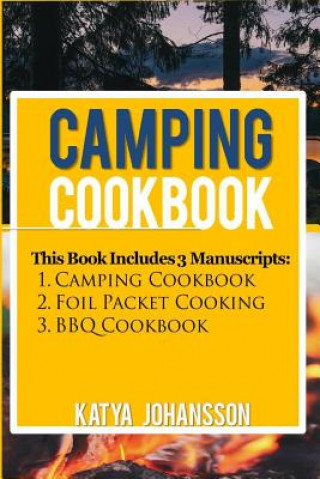 Knjiga Camping Cookbook: 3 Manuscripts: Camping Cookbook + Foil Packet Cooking + BBQ Cookbook Katya Johansson