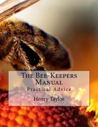 Książka The Bee-Keepers Manual: Practical Advice Henry Taylor