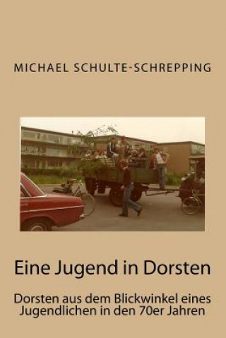 Książka Eine Jugend in Dorsten: Dorsten Aus Dem Blickwinkel Eines Jugendlichen in Den 70er Jahren MR Michael Schulte-Schrepping