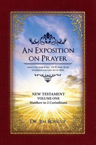 Buch An Exposition on Prayer: New Testament Volume One Matthew to 2 Corinthians Jim Rosscup