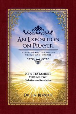 Carte An Exposition on Prayer: New Testament Volume Two Galatians to Revelation Jim Rosscup